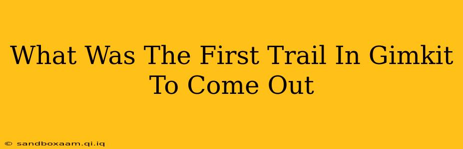 What Was The First Trail In Gimkit To Come Out