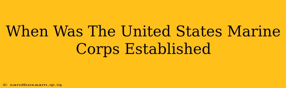 When Was The United States Marine Corps Established