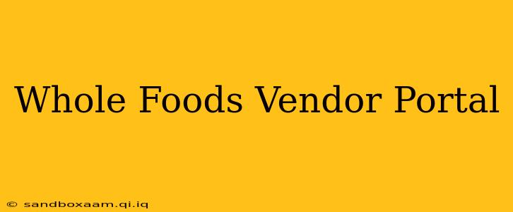 Whole Foods Vendor Portal