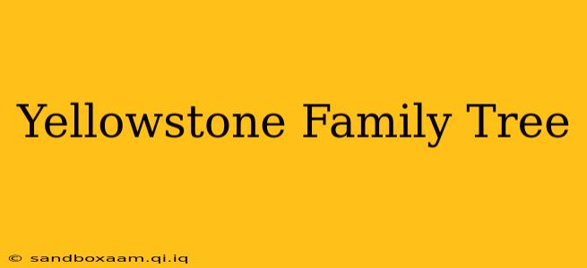Yellowstone Family Tree